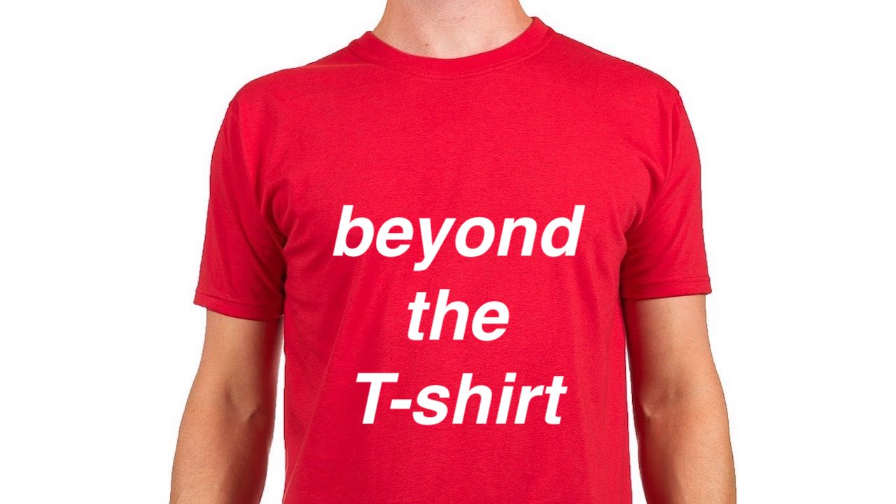beyond the T-shirt